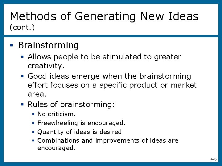 Methods of Generating New Ideas (cont. ) § Brainstorming § Allows people to be