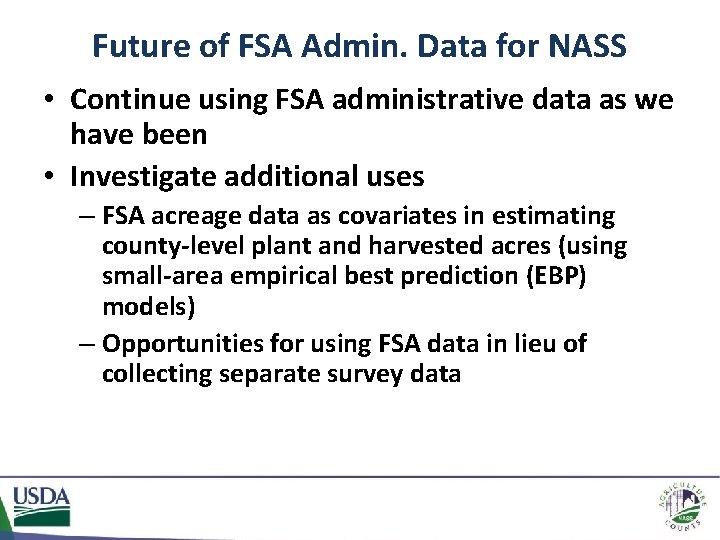 Future of FSA Admin. Data for NASS • Continue using FSA administrative data as