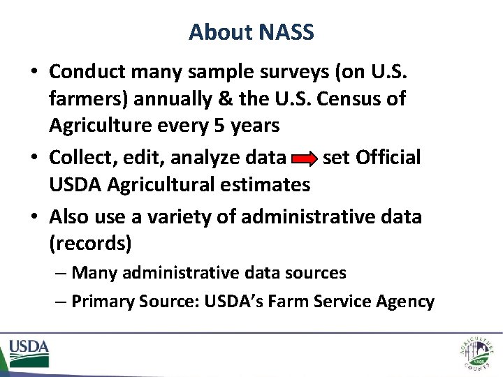 About NASS • Conduct many sample surveys (on U. S. farmers) annually & the