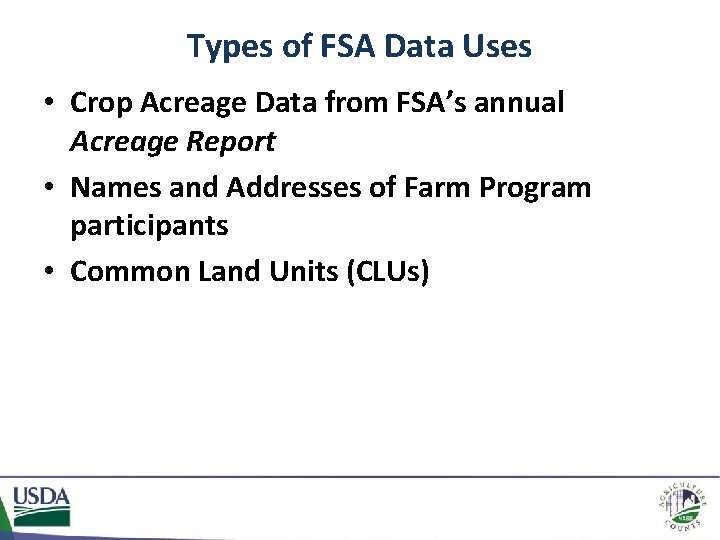 Types of FSA Data Uses • Crop Acreage Data from FSA’s annual Acreage Report