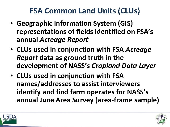 FSA Common Land Units (CLUs) • Geographic Information System (GIS) representations of fields identified