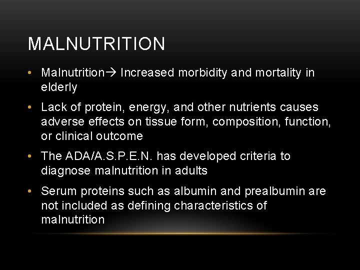 MALNUTRITION • Malnutrition Increased morbidity and mortality in elderly • Lack of protein, energy,