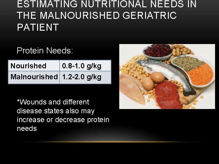 ESTIMATING NUTRITIONAL NEEDS IN THE MALNOURISHED GERIATRIC PATIENT Protein Needs: Nourished 0. 8 -1.