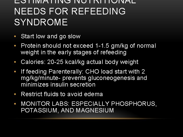 ESTIMATING NUTRITIONAL NEEDS FOR REFEEDING SYNDROME • Start low and go slow • Protein ESTIMATING NUTRITIONAL NEEDS FOR REFEEDING SYNDROME • Start low and go slow • Protein