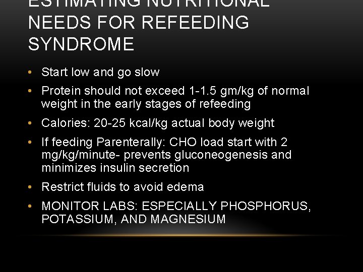 ESTIMATING NUTRITIONAL NEEDS FOR REFEEDING SYNDROME • Start low and go slow • Protein