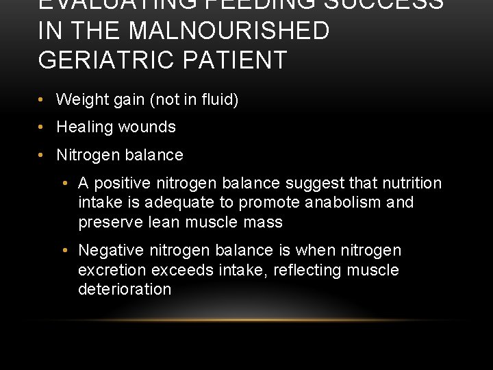 EVALUATING FEEDING SUCCESS IN THE MALNOURISHED GERIATRIC PATIENT • Weight gain (not in fluid) EVALUATING FEEDING SUCCESS IN THE MALNOURISHED GERIATRIC PATIENT • Weight gain (not in fluid)