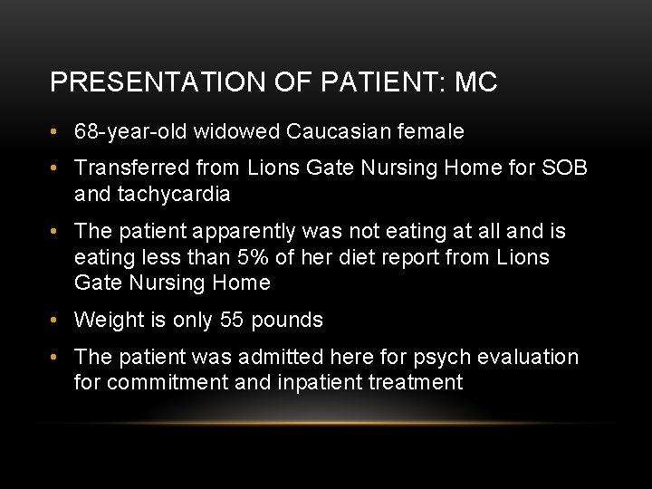 PRESENTATION OF PATIENT: MC • 68 -year-old widowed Caucasian female • Transferred from Lions