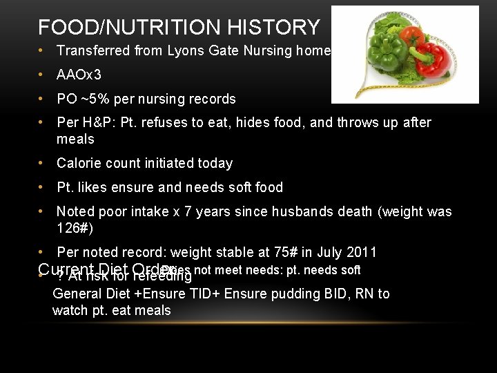 FOOD/NUTRITION HISTORY • Transferred from Lyons Gate Nursing home • AAOx 3 • PO FOOD/NUTRITION HISTORY • Transferred from Lyons Gate Nursing home • AAOx 3 • PO