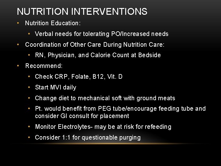 NUTRITION INTERVENTIONS • Nutrition Education: • Verbal needs for tolerating PO/Increased needs • Coordination NUTRITION INTERVENTIONS • Nutrition Education: • Verbal needs for tolerating PO/Increased needs • Coordination