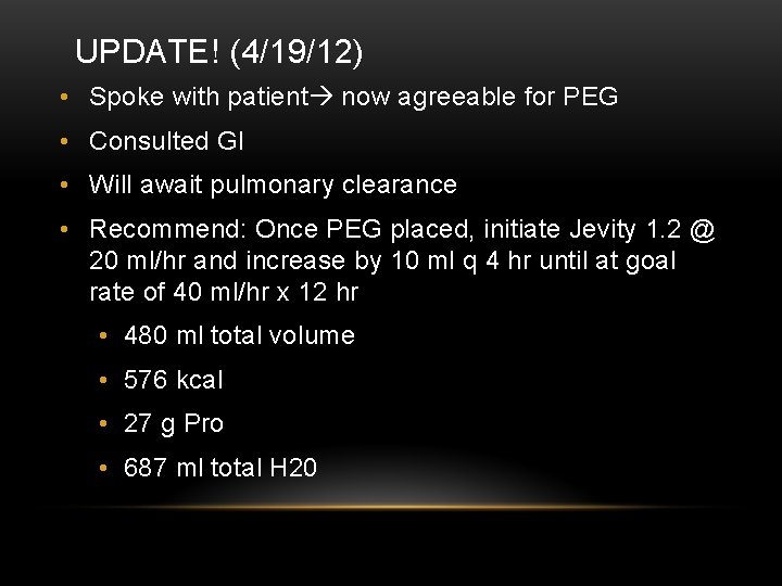 UPDATE! (4/19/12) • Spoke with patient now agreeable for PEG • Consulted GI •