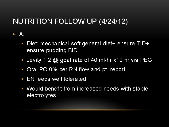 NUTRITION FOLLOW UP (4/24/12) • A: • Diet: mechanical soft general diet+ ensure TID+ NUTRITION FOLLOW UP (4/24/12) • A: • Diet: mechanical soft general diet+ ensure TID+