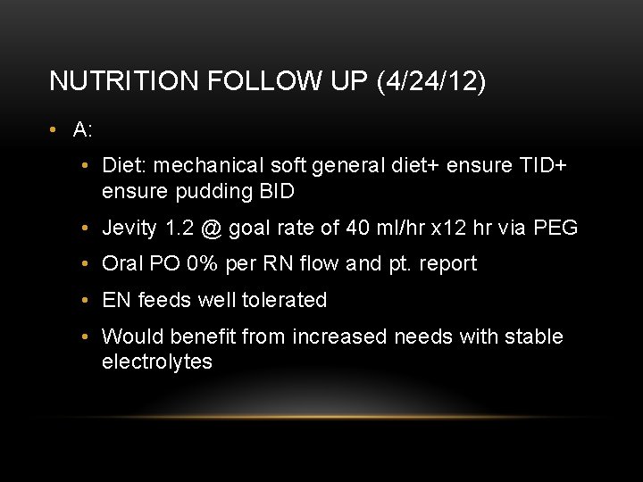 NUTRITION FOLLOW UP (4/24/12) • A: • Diet: mechanical soft general diet+ ensure TID+