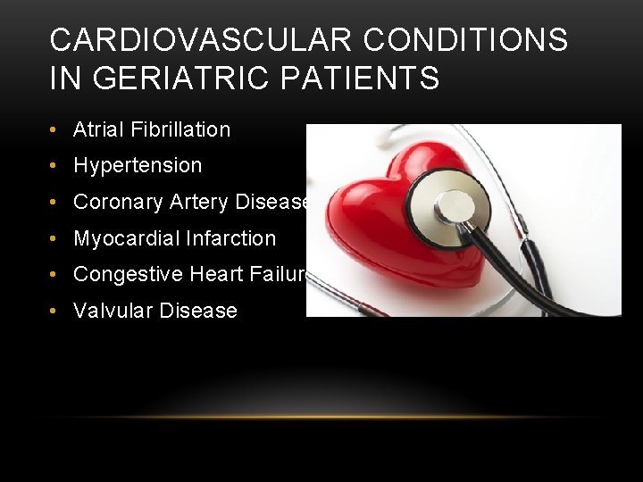 CARDIOVASCULAR CONDITIONS IN GERIATRIC PATIENTS • Atrial Fibrillation • Hypertension • Coronary Artery Disease