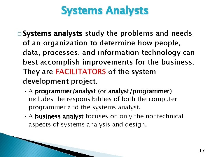 Systems Analysts � Systems analysts study the problems and needs of an organization to