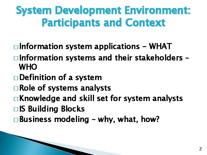 System Development Environment: Participants and Context � Information system applications - WHAT � Information