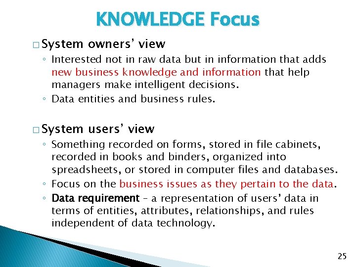 KNOWLEDGE Focus � System owners’ view � System users’ view ◦ Interested not in