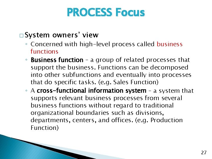 PROCESS Focus � System owners’ view ◦ Concerned with high-level process called business functions
