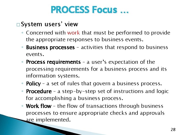 PROCESS Focus … � System users’ view ◦ Concerned with work that must be