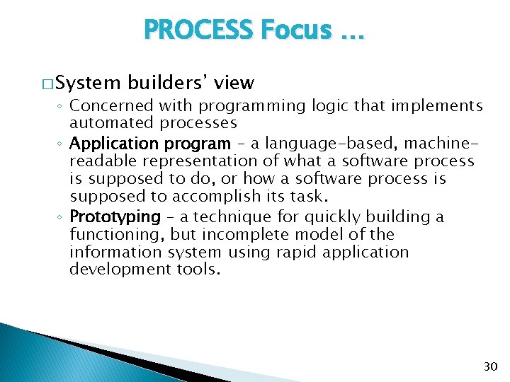 PROCESS Focus … � System builders’ view ◦ Concerned with programming logic that implements