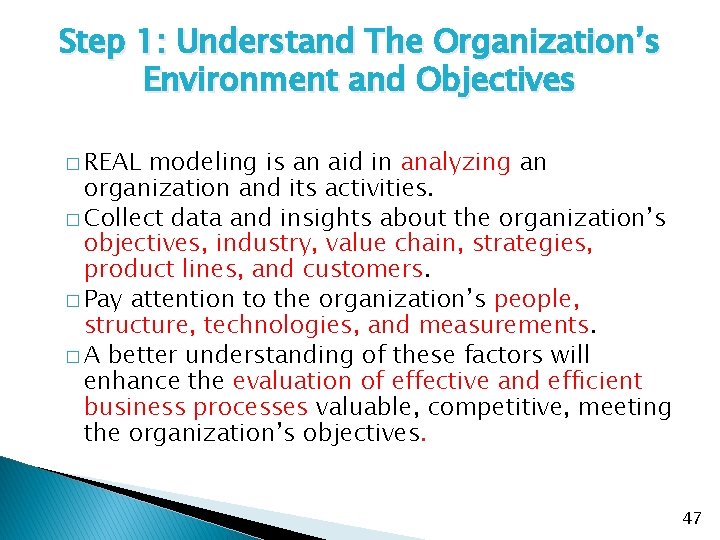 Step 1: Understand The Organization’s Environment and Objectives � REAL modeling is an aid