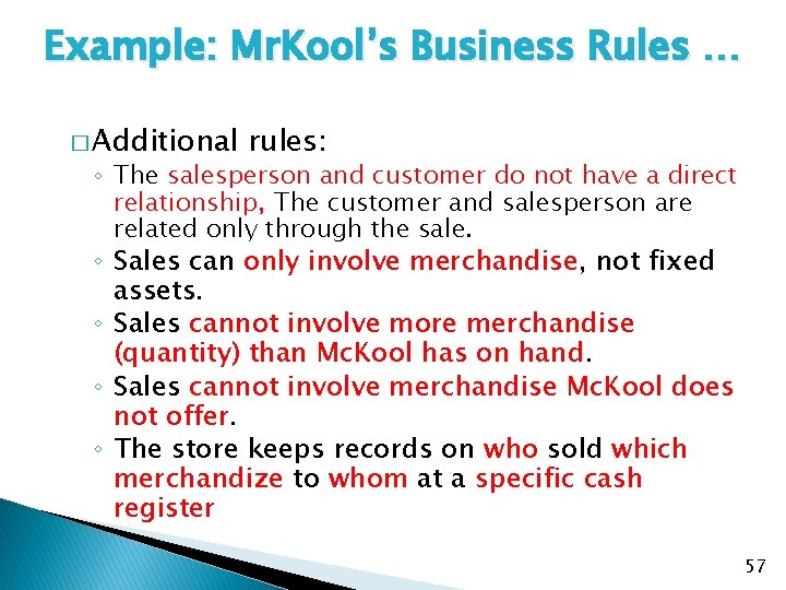Example: Mr. Kool’s Business Rules … � Additional rules: ◦ The salesperson and customer