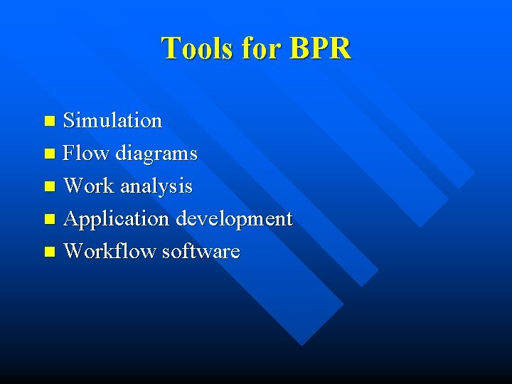 Tools for BPR Simulation n Flow diagrams n Work analysis n Application development n