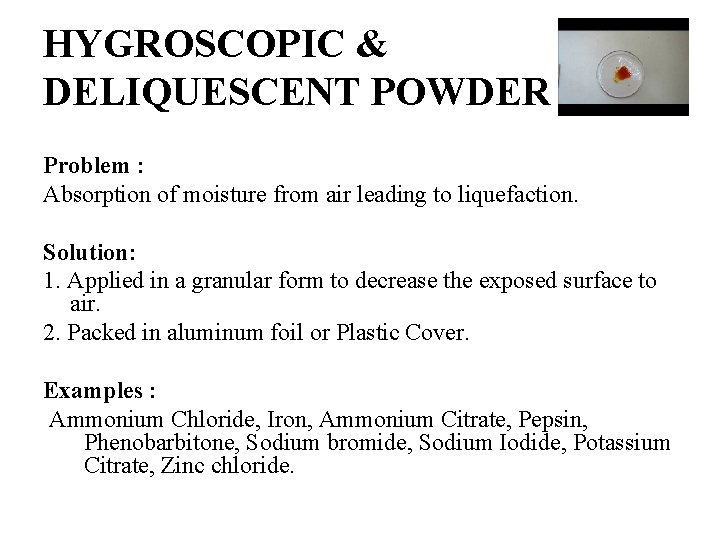 HYGROSCOPIC & DELIQUESCENT POWDER Problem : Absorption of moisture from air leading to liquefaction. HYGROSCOPIC & DELIQUESCENT POWDER Problem : Absorption of moisture from air leading to liquefaction.