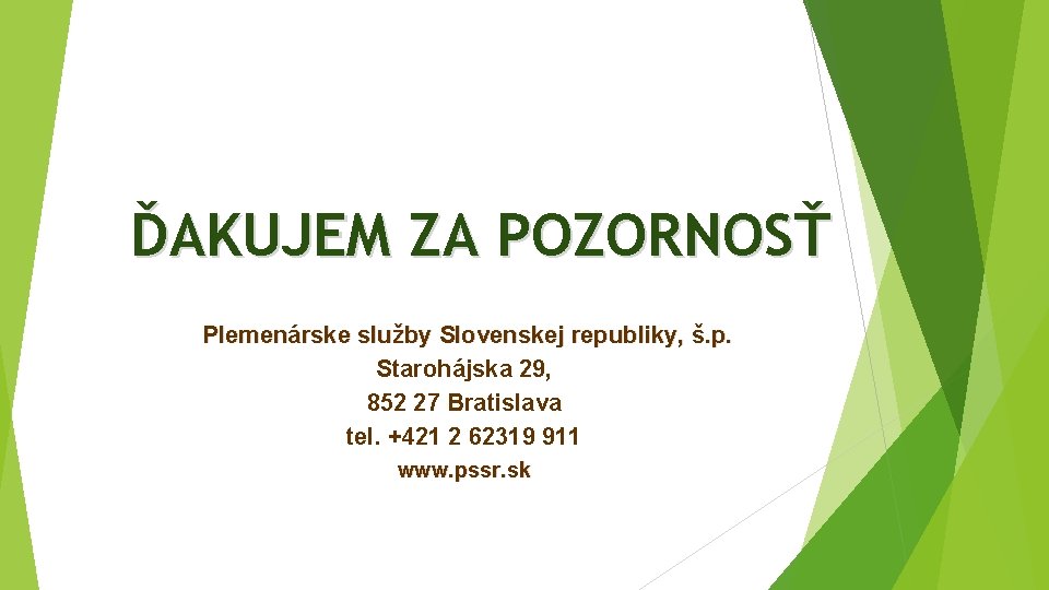 ĎAKUJEM ZA POZORNOSŤ Plemenárske služby Slovenskej republiky, š. p. Starohájska 29, 852 27 Bratislava