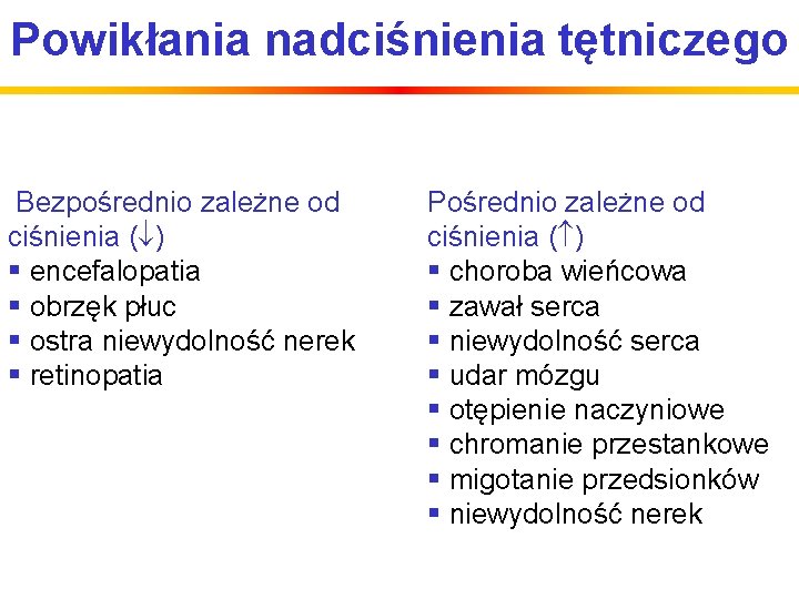 Powikłania nadciśnienia tętniczego Bezpośrednio zależne od ciśnienia ( ) § encefalopatia § obrzęk płuc