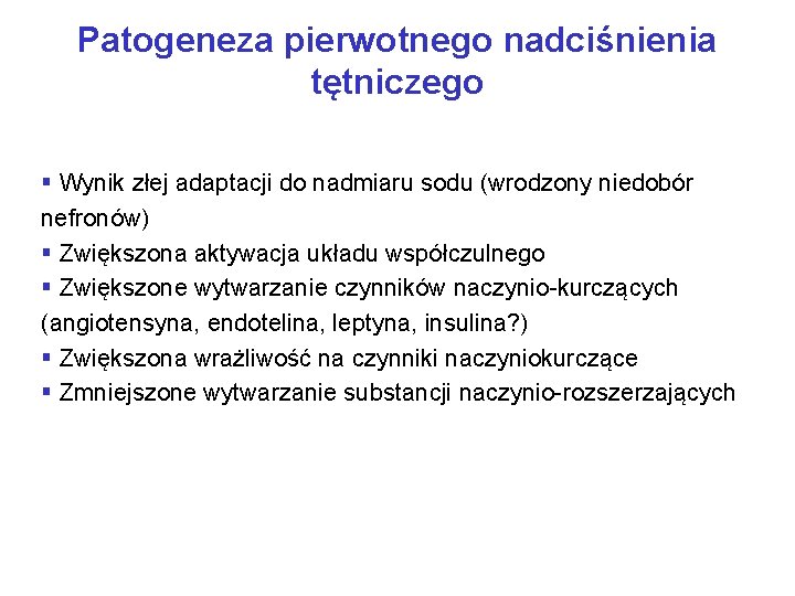 Patogeneza pierwotnego nadciśnienia tętniczego § Wynik złej adaptacji do nadmiaru sodu (wrodzony niedobór nefronów)