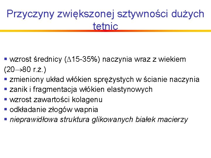 Przyczyny zwiększonej sztywności dużych tętnic § wzrost średnicy (D 15 -35%) naczynia wraz z