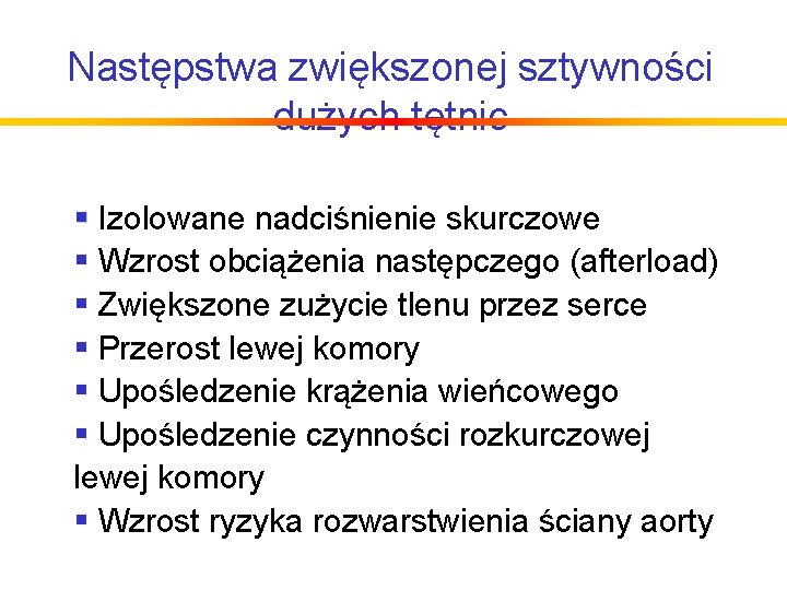 Następstwa zwiększonej sztywności dużych tętnic § Izolowane nadciśnienie skurczowe § Wzrost obciążenia następczego (afterload)