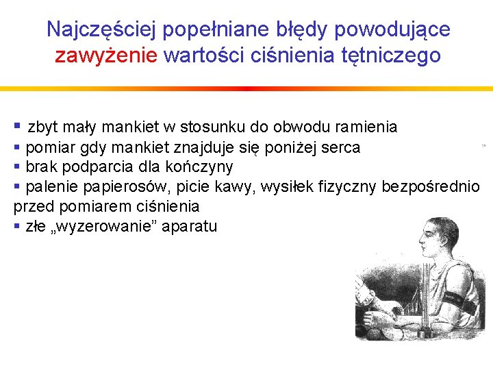 Najczęściej popełniane błędy powodujące zawyżenie wartości ciśnienia tętniczego § zbyt mały mankiet w stosunku