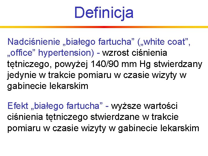 Definicja Nadciśnienie „białego fartucha” („white coat”, „office” hypertension) - wzrost ciśnienia tętniczego, powyżej 140/90