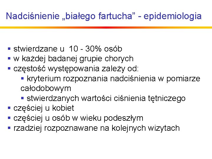 Nadciśnienie „białego fartucha” - epidemiologia § stwierdzane u 10 - 30% osób § w