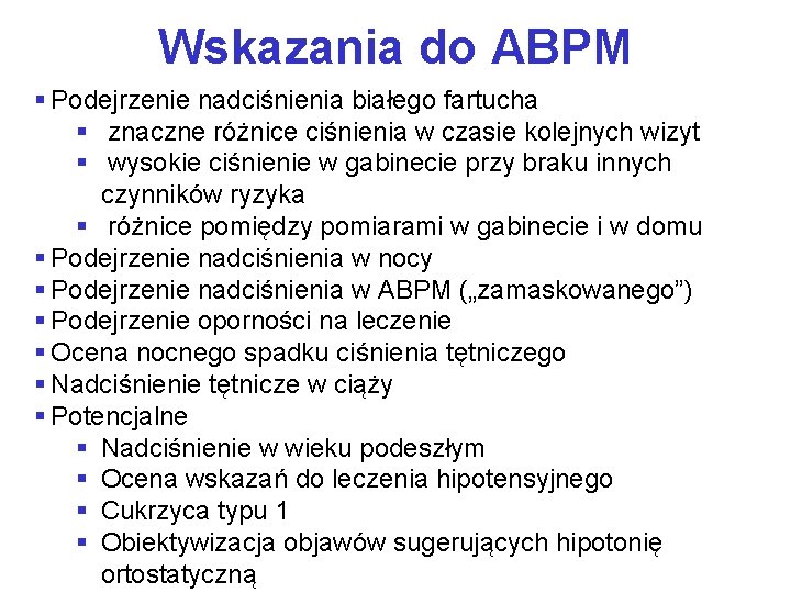 Wskazania do ABPM § Podejrzenie nadciśnienia białego fartucha § znaczne różnice ciśnienia w czasie