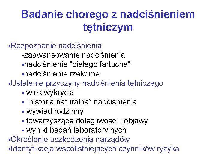 Badanie chorego z nadciśnieniem tętniczym §Rozpoznanie nadciśnienia §zaawansowanie nadciśnienia §nadciśnienie “białego fartucha” §nadciśnienie rzekome