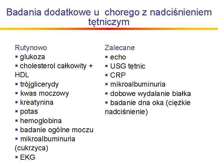 Badania dodatkowe u chorego z nadciśnieniem tętniczym Rutynowo § glukoza § cholesterol całkowity +