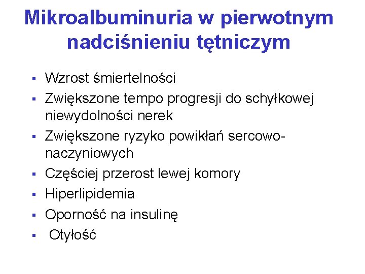 Mikroalbuminuria w pierwotnym nadciśnieniu tętniczym § § § § Wzrost śmiertelności Zwiększone tempo progresji