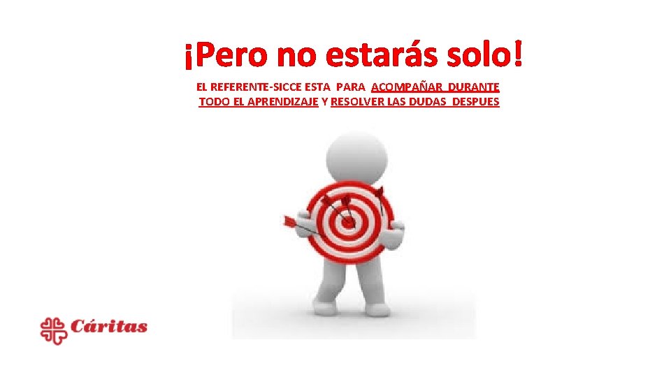 ¡Pero no estarás solo! EL REFERENTE-SICCE ESTA PARA ACOMPAÑAR DURANTE TODO EL APRENDIZAJE Y