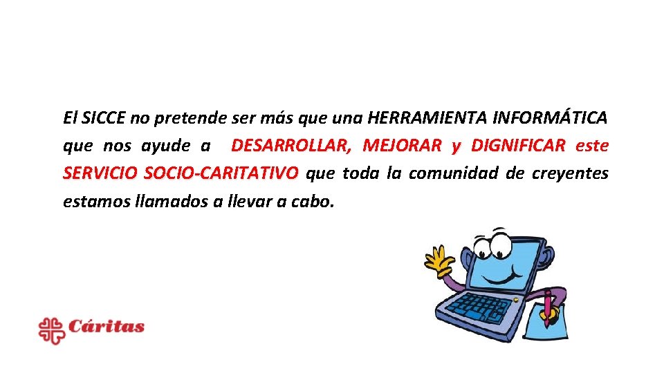 El SICCE no pretende ser más que una HERRAMIENTA INFORMÁTICA que nos ayude a