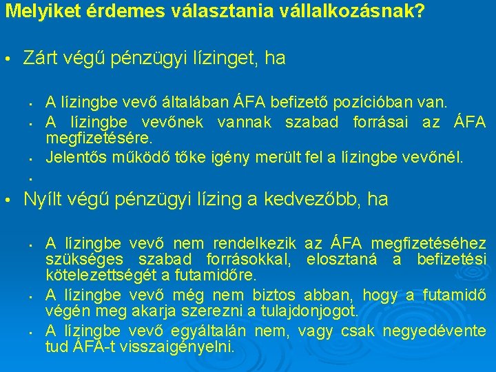 Melyiket érdemes választania vállalkozásnak? • Zárt végű pénzügyi lízinget, ha • • • A