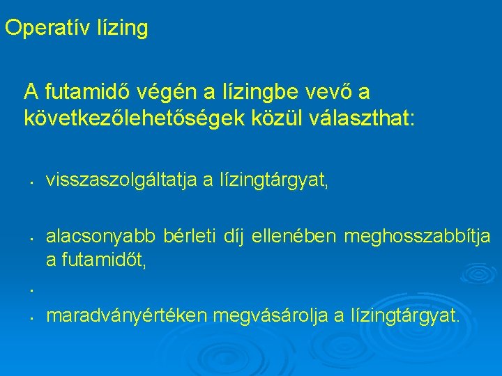 Operatív lízing A futamidő végén a lízingbe vevő a következőlehetőségek közül választhat: • •