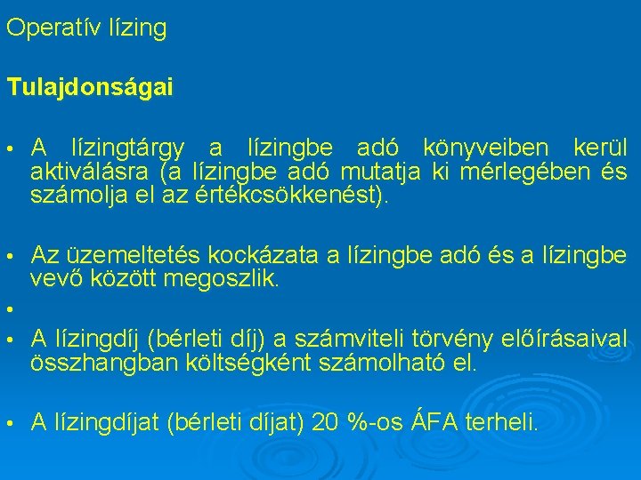 Operatív lízing Tulajdonságai • A lízingtárgy a lízingbe adó könyveiben kerül aktiválásra (a lízingbe