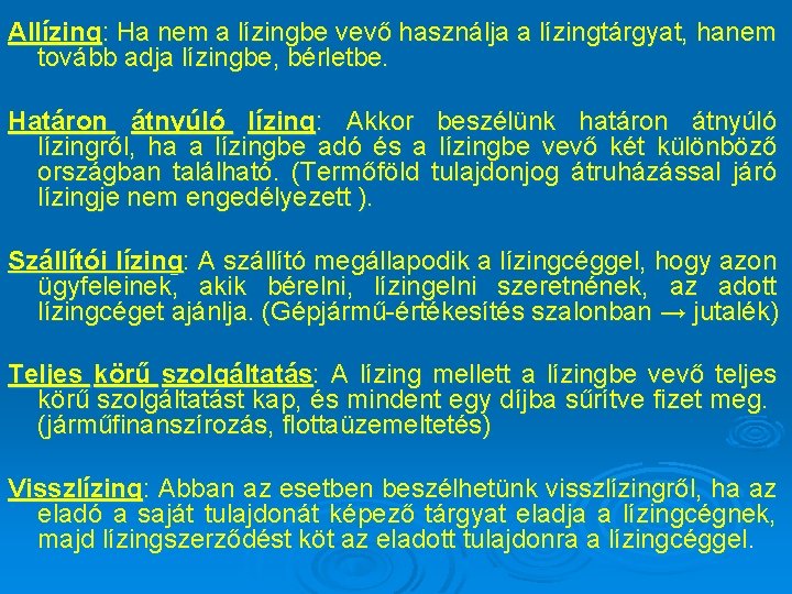 Allízing: Ha nem a lízingbe vevő használja a lízingtárgyat, hanem tovább adja lízingbe, bérletbe.