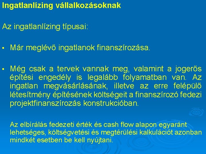 Ingatlanlízing vállalkozásoknak Az ingatlanlízing típusai: • Már meglévő ingatlanok finanszírozása. • Még csak a