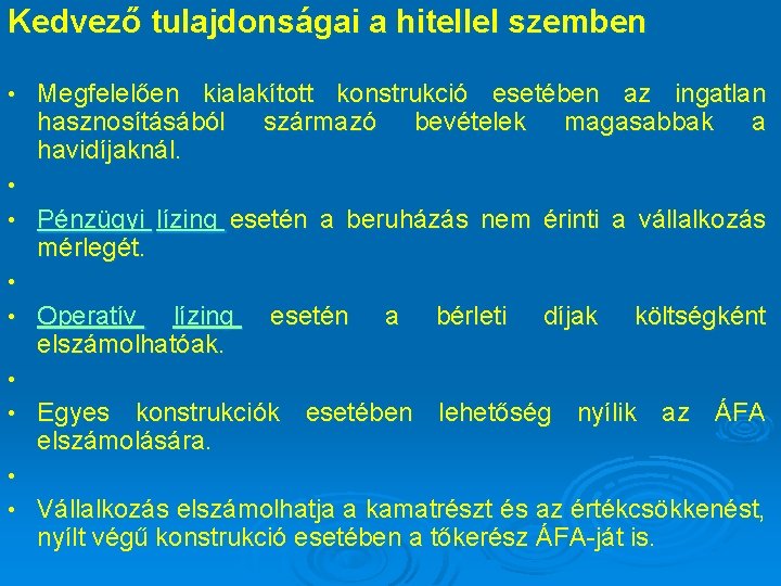Kedvező tulajdonságai a hitellel szemben • Megfelelően kialakított konstrukció esetében az ingatlan hasznosításából származó