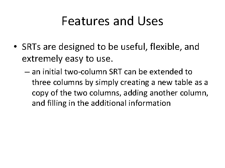 Features and Uses • SRTs are designed to be useful, flexible, and extremely easy