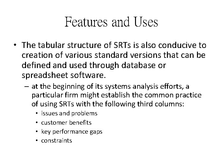 Features and Uses • The tabular structure of SRTs is also conducive to creation