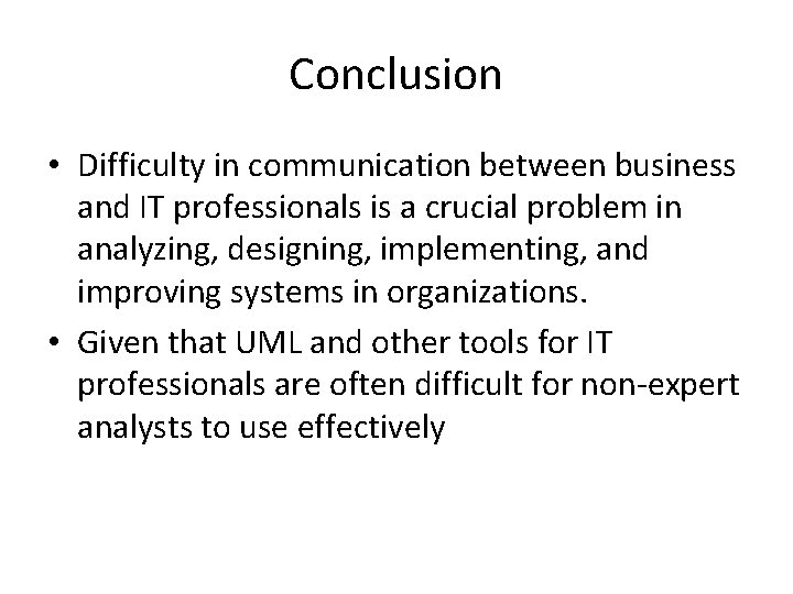 Conclusion • Difficulty in communication between business and IT professionals is a crucial problem